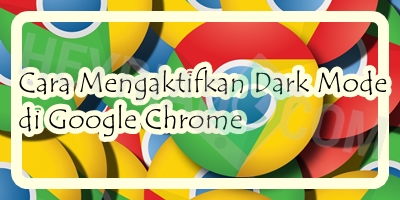 Cara Mengaktifkan Dark Mode di Google Chrome