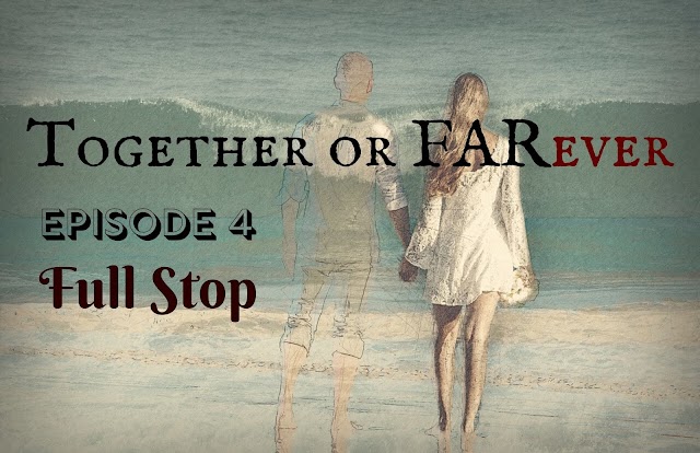 Together or FARever | Episode 4-Full Stop