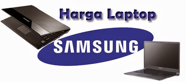 Daftar Lengkap Harga Laptop Notebook Samsung Terbaru 