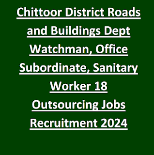 Chittoor District Roads and Buildings Dept Watchman, Office Subordinate, Sanitary Worker 18 Outsourcing Jobs Recruitment 2024