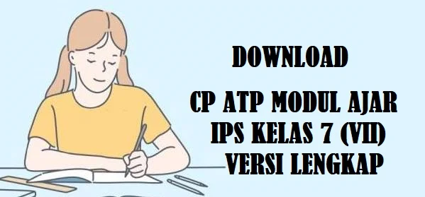 Link download Perangkat Ajar Kurikulum Merdeka berupa CP ATP Modul Ajar IPS Fase D Kelas 7 (VII) Lengkap Versi Word