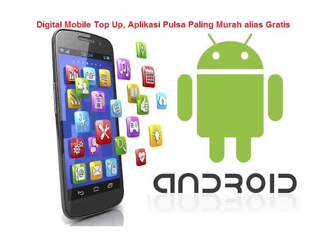 Digital Mobile Top Up, Aplikasi Pulsa Paling Murah alias Gratis, aplikasi isi pulsa gratis, aplikasi jual pulsa paling murah