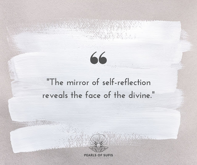 "The mirror of self-reflection reveals the face of the divine."