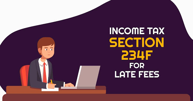 Income Tax Section 234F for Late Fees