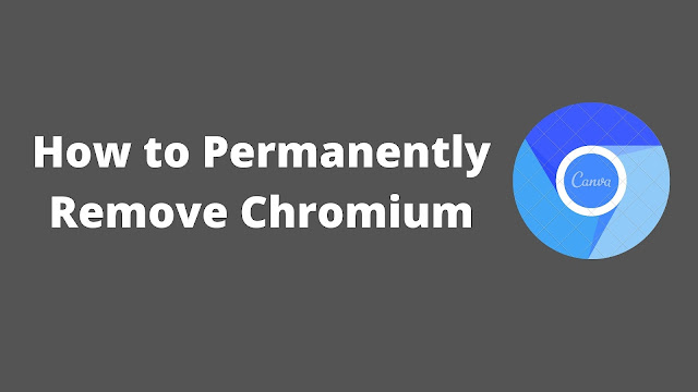 How to Permanently Remove Chromium