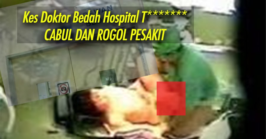 Gomogi Kantoi Doktor Pakar Bedah Hospital T Cabul Dan Rogol Pesakit Polis Dedahkan 6 Foto Bukti Doktor Sedang Rogol Pesakit