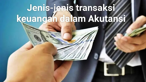 Mengenal Jenis-jenis Transaksi Keuangan dalam Akuntansi