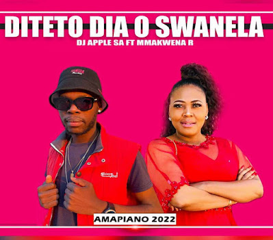 Dj Apple SA Feat Mmakwena R - Diteto Dia O Swanela AUGUSTO-9DADES