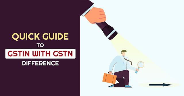 Quick Guide to GSTIN with GSTN Difference