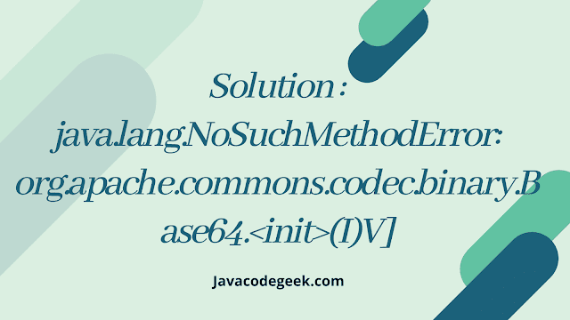 java.lang.NoSuchMethodError: org.apache.commons.codec.binary.Base64.<init>(I)V]