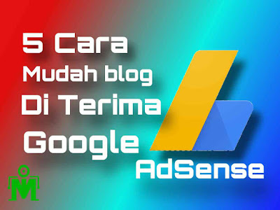 Cara mudah blog di terima Google AdSense