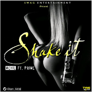 MUSIC: Mchil ft. Prime - Shake it @iam_Mchil