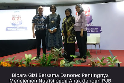 Bicara Gizi Bersama Danone: Pentingnya Menejemen Nutrisi pada Anak dengan PJB Agar Terhindar dari Malnutrisi