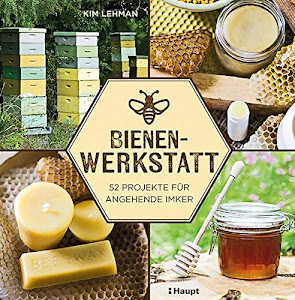 Bienen-Werkstatt: 52 Projekte für angehende Imker