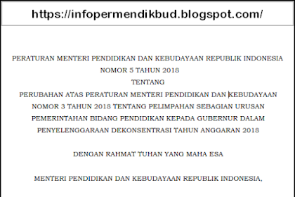 Permendikbud Nomor 5 Tahun 2018 Tentang Perubahan Permendikbud Nomor 3 Tahun 2018 Tentang Pelimpahan Sebagian Urusan Pemerintahan Bidang Pendidikan Kepada Gubernur Dalam Penyelenggaraan Dekonsentrasi Tahun Anggaran 2018