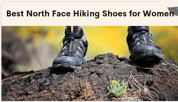 A Comprehensive Review: The Best North Face Hiking Shoes for Women