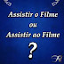 ASSISTIR O filme ou ASSISTIR AO filme?