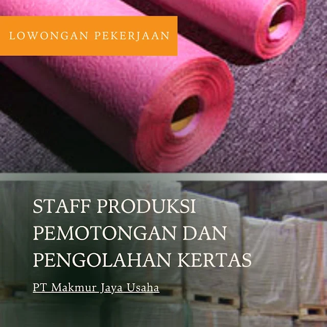 Lowongan kerja SidoharjoStaff Produksi Pemotongan dan Pengolahan Kertasdi PT Makmur Jaya Usaha terbaru 2023