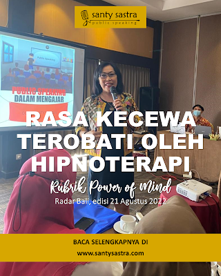 3 -rasa kecewa terobati OLEH hipnoterapi -  Rubrik Power of Mind - Santy Sastra - Radar Bali - Jawa Pos - Santy Sastra Public Speaking