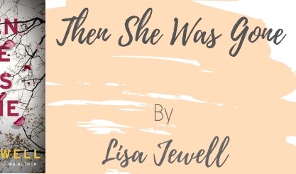 Good Reads: Then She Was Gone by Lisa Jewell