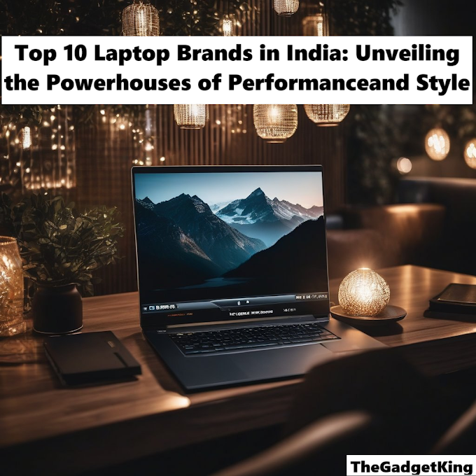 Top 10 Laptop Brands in India: Unveiling the Powerhouses of Performance
and Style