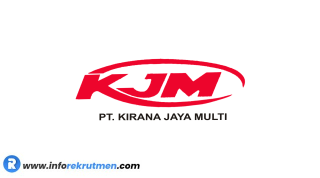 Rekrutmen Terbaru PT. KIRANA JAYA MULTI Tahun 2021