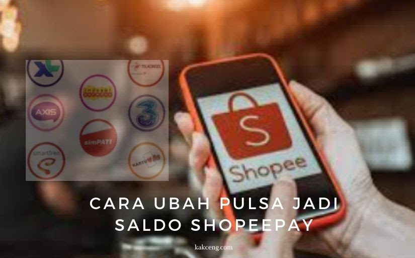 Cara Mengubah Pulsa Menjadi Saldo Shopeepay Kak Ceng Com