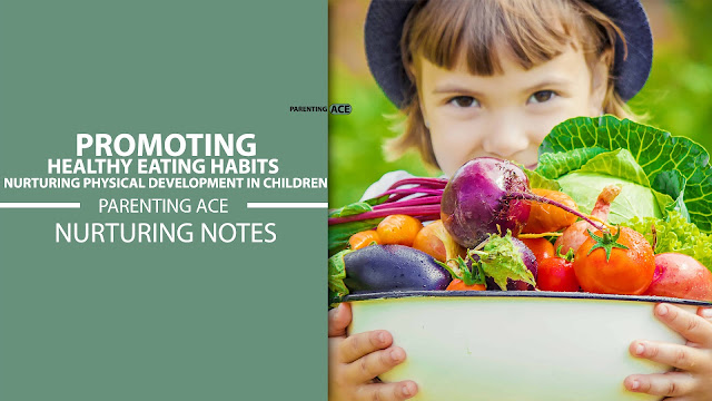 Promoting Healthy Eating Habits: Nurturing Physical Development in Children
