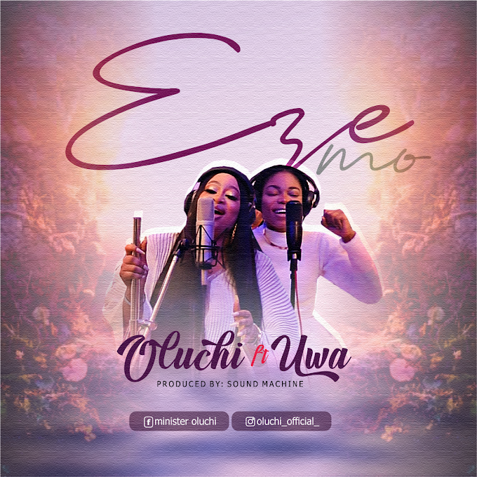 NEW SONG: Oluchi Ft. Uwa - Eze Mo