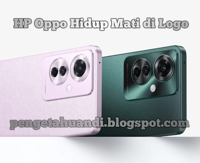 Mengatasi HP Oppo Hidup Mati di Logo