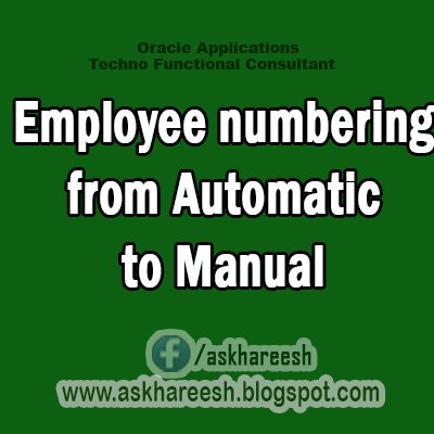HRMS Setups : Employee numbering from Automatic to Manual, AskHareesh Blog for OracleApps