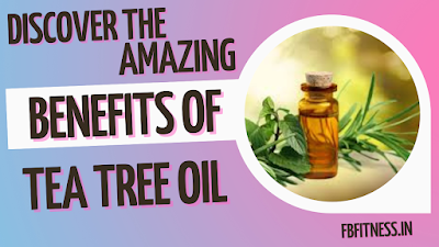 Discover the Amazing Benefits of Tea Tree Oil