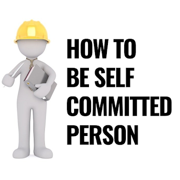 How Committed Are You To Yourself? 5 Ways to Increase Personal Commitment in Life