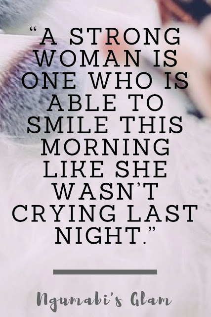 A STRONG WOMAN IS ONE WHO IS ABLE TO SMILE THIS MORNING LIKE SHE WASN’T CRYING LAST NIGHT.