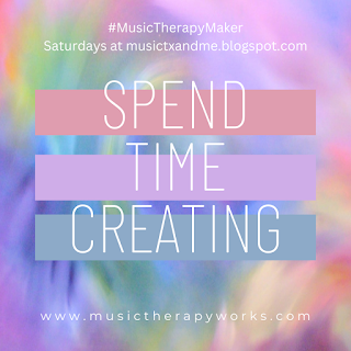 Spend Time Creating: Watercolor swirls in pastel colors in the background. Text includes the following: “#MusicTherapyMaker,” “Saturdays at musictxandme.blogspot.com,” and the website URL: www.musictherapyworks.com.