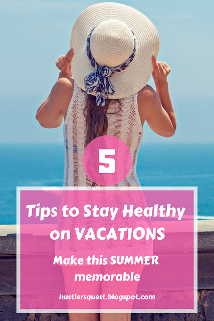 Tips to Stay Healthy in summer Vacations