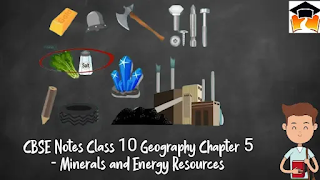 CBSE Notes Class 10 Geography Chapter 5 - Minerals and Energy Resources