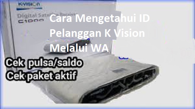 Cara Mengetahui ID Pelanggan K Vision Melalui WA