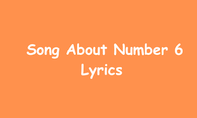Song About Number 6  Lyrics