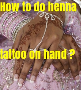 How to do henna tattoo on hand ?