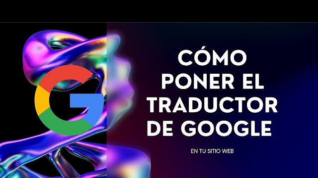 Colocar el TRADUCTOR DE GOOGLE [GOOGLE TRANSLATE] en HTML