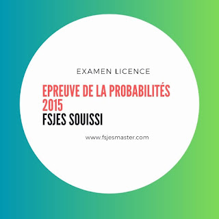 Exemple Examen Probabilités 2015 avec Corrigé - Fsjes Souissi