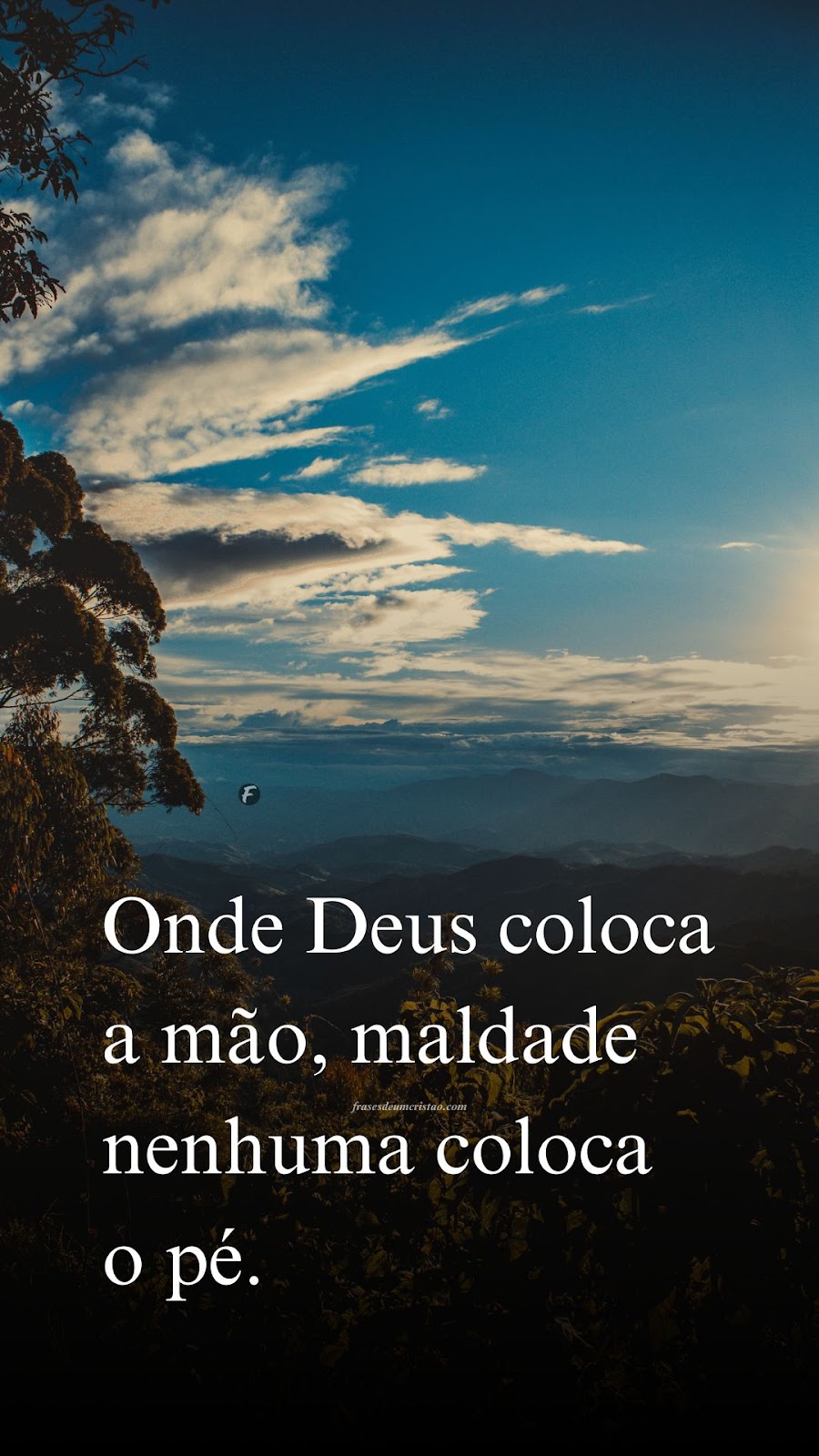 Onde Deus coloca a mão, maldade nenhuma coloca o pé.