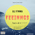 Gist: Feelings by Dj Tyris will be dropping Soon