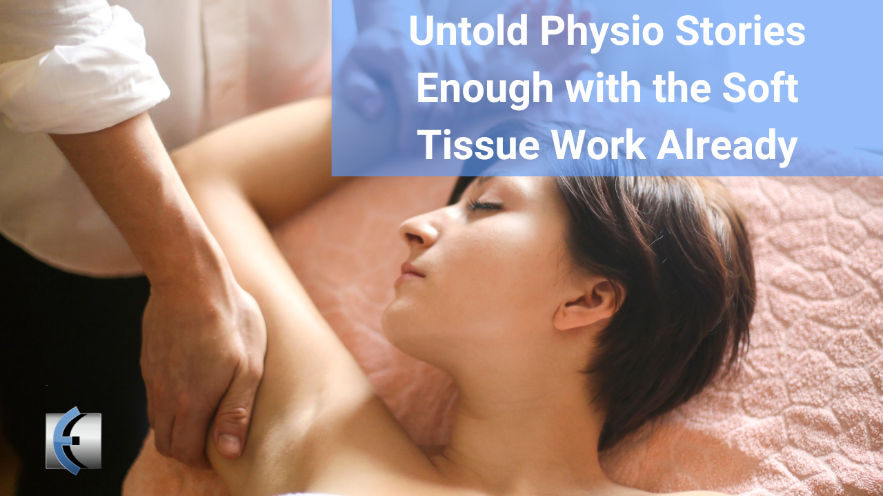 Untold Physio Stories - Enough with the Soft Tissue Work Already! - themanualtherapist.com