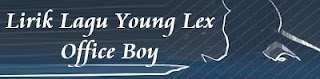 Lirik Lagu Young Lex - Office Boy