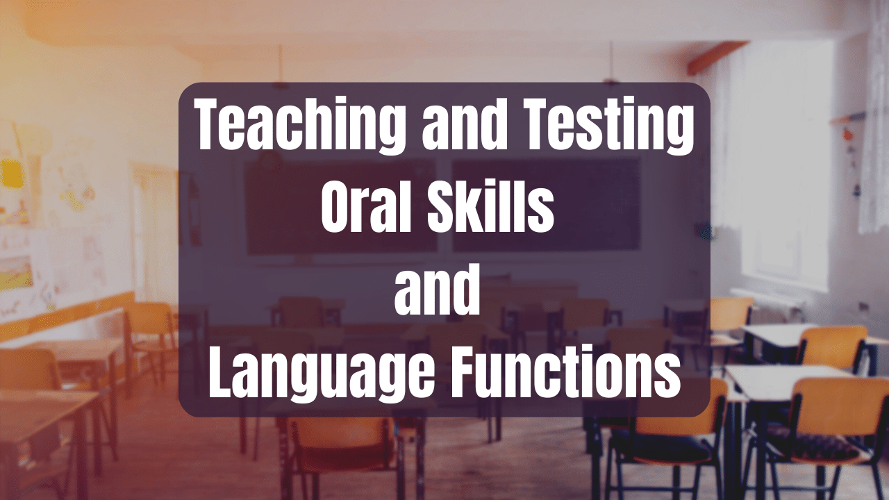 Teaching and Testing Oral Skills and Language Functions
