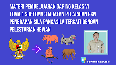 Materi PKn Kelas VI Tema 1 Subtema 3 - Penerapan Sila Pancasila Terkait dengan Pelestarian Hewan