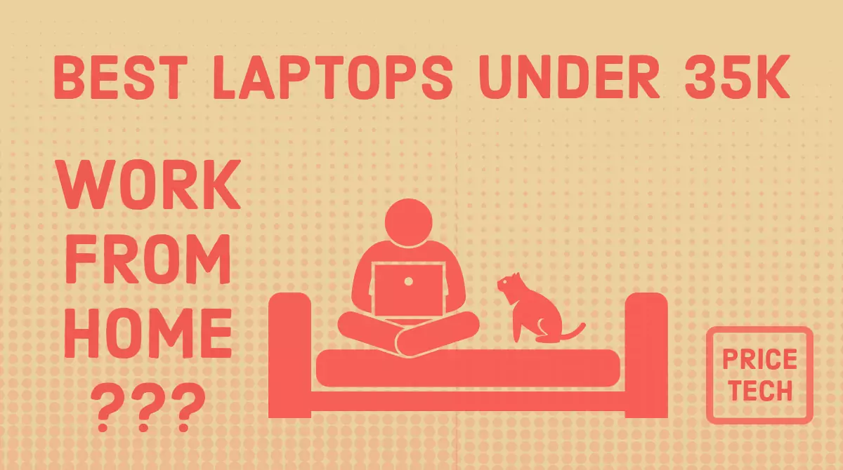 BEST LAPTOPS UNDER RS.35000 FOR WORKING FROM HOME