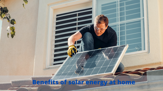 Benefits of solar energy at home